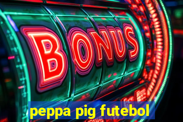 peppa pig futebol